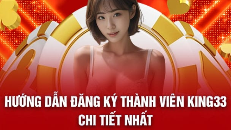 Hướng dẫn đăng ký thành viên King33 chi tiết nhất